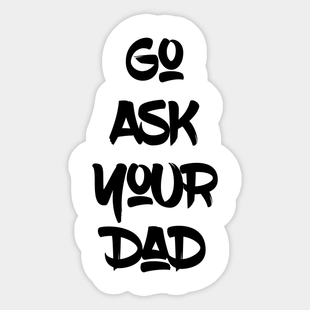 Go Ask Your Dad Sticker by UnderDesign